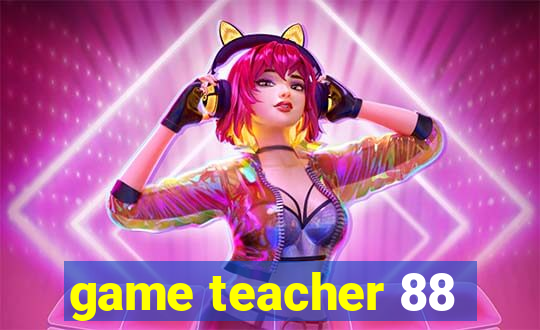 game teacher 88